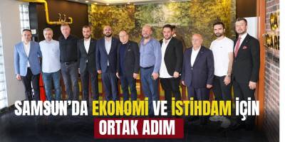 Samsun’da Ekonomi ve İstihdam İçin Ortak Adım