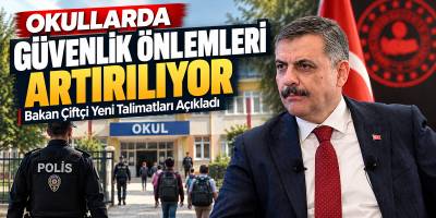 Okullarda Güvenlik Önlemleri Artırılıyor Bakan Çiftçi Yeni Talimatları Açıkladı