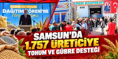 Samsun’da 1.757 Üreticiye Tohum ve Gübre Desteği