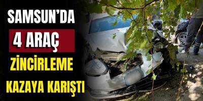 Samsun’da 4 Araç Zincirleme Kazaya Karıştı