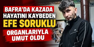 Bafra’da Kazada Hayatını Kaybeden Efe Soruklu Organlarıyla Umut Oldu