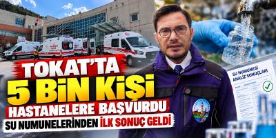Tokat’ta 5 Bin Kişi Hastanelere Başvurdu Su Numunelerinden İlk Sonuç Geldi