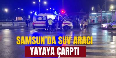 Samsun’da SUV Aracı Yayaya Çarptı