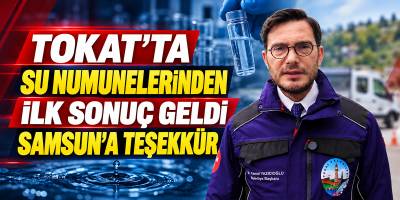Tokat’ta Su Numunelerinden İlk Sonuç Geldi Samsun’a Teşekkür