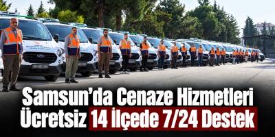 Samsun’da Cenaze Hizmetleri Ücretsiz 14 İlçede 7/24 Destek