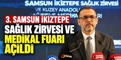 3. Samsun İkiztepe Sağlık Zirvesi ve Medikal Fuarı Açıldı