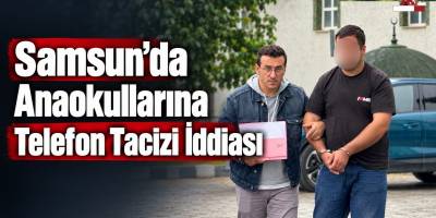 Samsun’da Anaokullarına Telefon Tacizi İddiası