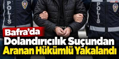 Bafra’da Dolandırıcılık Suçundan Aranan Hükümlü Yakalandı