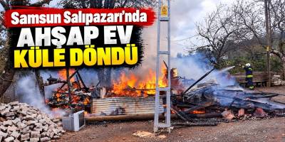 Samsun Salıpazarı’nda Ahşap Ev Küle Döndü