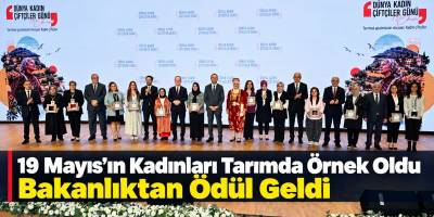 19 Mayıs’ın Kadınları Tarımda Örnek Oldu Bakanlıktan Ödül Geldi