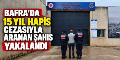Bafra’da 15 Yıl Hapis Cezasıyla Aranan Şahıs Yakalandı