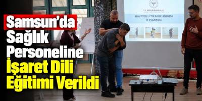 Samsun’da Sağlık Personeline İşaret Dili Eğitimi Verildi