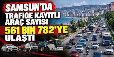 Samsun’da Trafiğe Kayıtlı Araç Sayısı 561 Bin 782’ye Ulaştı