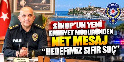 Sinop’un Yeni Emniyet Müdüründen Net Mesaj “Hedefimiz Sıfır Suç”