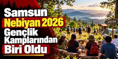Samsun Nebiyan 2026 Gençlik Kamplarından Biri Oldu
