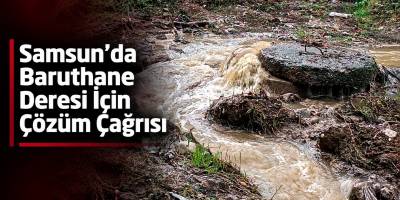 Samsun’da Baruthane Deresi İçin Çözüm Çağrısı