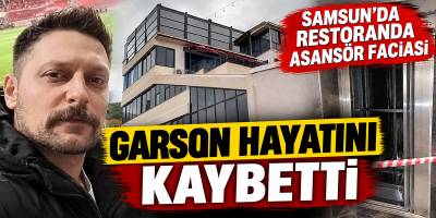Samsun’da Restoranda Asansör Faciası Garson Hayatını Kaybetti