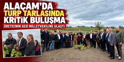 Alaçam’da Turp Tarlasında Kritik Buluşma Üreticinin Sesi Milletvekiline Ulaştı