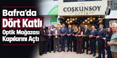 Bafra’da Dört Katlı Optik Mağazası Kapılarını Açtı