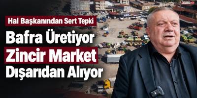 Hal Başkanından Sert Tepki Bafra Üretiyor Zincir Market Dışarıdan Alıyor