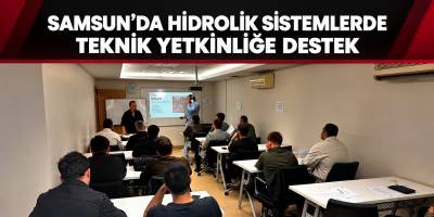 Samsun’da Hidrolik Sistemlerde Teknik Yetkinliğe Destek