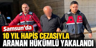 Samsun’da 10 Yıl Hapis Cezasıyla Aranan Hükümlü Yakalandı