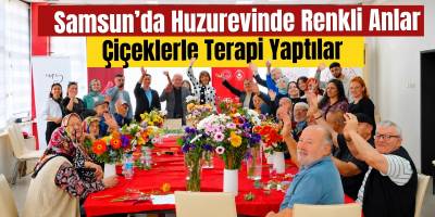 Samsun’da Huzurevinde Renkli Anlar! Çiçeklerle Terapi Yaptılar