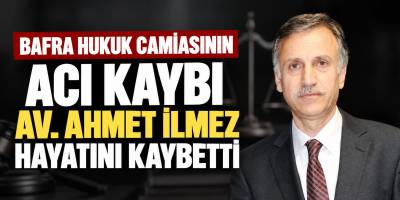 Bafra Hukuk Camiasının Acı Kaybı Av. Ahmet İlmez Hayatını Kaybetti