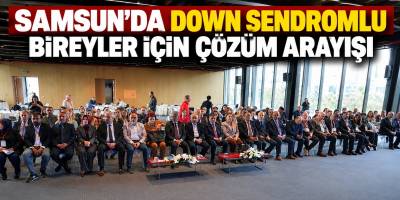 Samsun’da Down Sendromlu Bireyler İçin Çözüm Arayışı