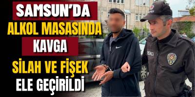 Samsun’da Alkol Masasında Kavga Silah ve Fişek Ele Geçirildi