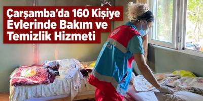 Çarşamba’da 160 Kişiye Evlerinde Bakım ve Temizlik Hizmeti