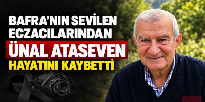 Bafra’nın Sevilen Eczacılarından Ünal Ataseven Hayatını Kaybetti