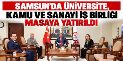 Samsun’da Üniversite, Kamu ve Sanayi İş Birliği Masaya Yatırıldı