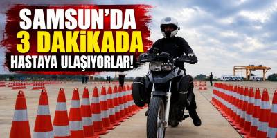 Samsun’da 3 Dakikada Hastaya Ulaşıyorlar!