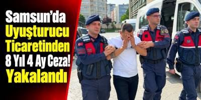 Samsun’da Uyuşturucu Ticaretinden 8 Yıl 4 Ay Ceza! Yakalandı