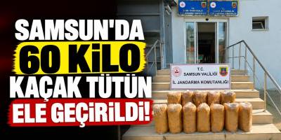 Samsun’da 60 Kilo Kaçak Tütün Ele Geçirildi!