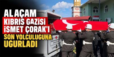 Alaçam Kıbrıs Gazisi İsmet Çorak’ı Son Yolculuğuna Uğurladı