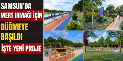 Samsun’da Mert Irmağı İçin Düğmeye Basıldı! İşte Yeni Proje