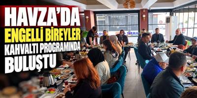 Havza’da Engelli Bireyler Kahvaltı Programında Buluştu