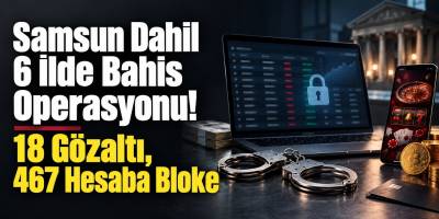 Samsun Dahil 6 İlde Bahis Operasyonu! 18 Gözaltı, 467 Hesaba Bloke
