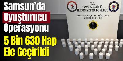 Samsun’da Uyuşturucu Operasyonu! 5 Bin 630 Hap Ele Geçirildi