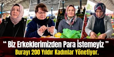 “Biz Erkeklerimizden Para İstemeyiz!” Burayı 200 Yıldır Kadınlar Yönetiyor