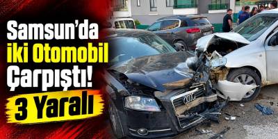 Samsun’da İki Otomobil Çarpıştı 3 Yaralı
