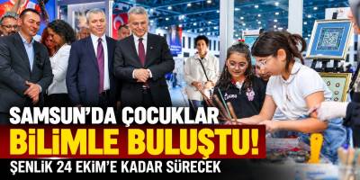 Samsun’da Çocuklar Bilimle Buluştu! Şenlik 24 Ekim’e Kadar Sürecek