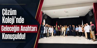 Çözüm Koleji’nde Geleceğin Anahtarı Konuşuldu!