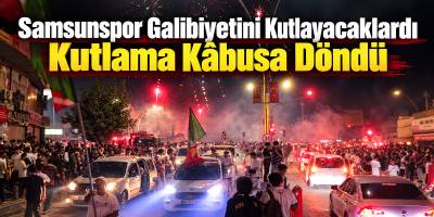 Samsunspor Galibiyetini Kutlayacaklardı Kutlama Kâbusa Döndü