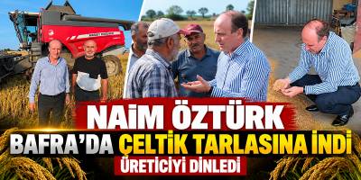 Naim Öztürk Bafra’da Çeltik Tarlasına İndi Üreticiyi Dinledi