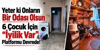 “Yeter ki Onların Bir Odası Olsun”:  6 Çocuk İçin “İyilik Var” Platformu Devrede!