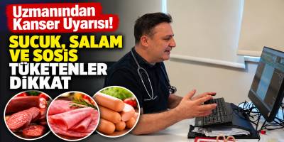 Uzmanından Kanser Uyarısı! Sucuk, Salam ve Sosis Tüketimine Dikkat