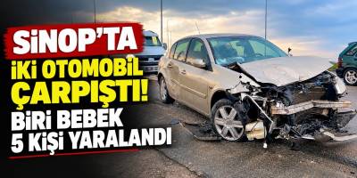 Sinop’ta İki Otomobil Çarpıştı! Biri Bebek 5 Kişi Yaralandı